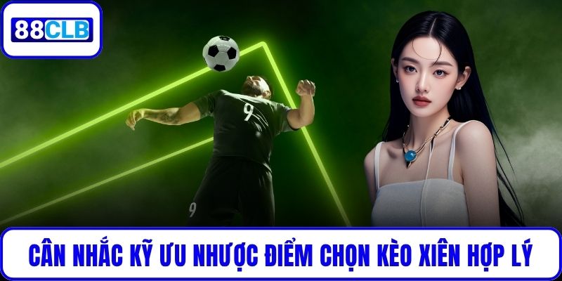 Cân nhắc kỹ ưu nhược điểm chọn kèo xiên hợp lý