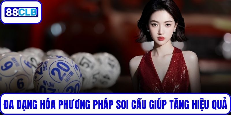 Soi Cầu Bạc Nhớ Chuẩn Xác Nhất 2025 – Bí Kíp Trúng Lớn Đa dạng hóa phương pháp soi cầu giúp tăng hiệu quả