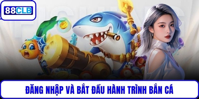 Đăng nhập và bắt đầu hành trình bắn cá chỉ trong 1 phút
