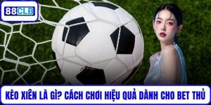Kèo Xiên Là Gì? Cách Chơi Hiệu Quả Dành Cho Mọi Bet Thủ