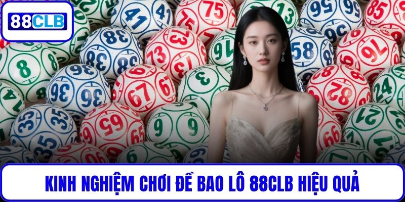 Chơi Đề Bao Lô 88CLB – Bí Kíp Săn Lộc Lớn Từ Số May Mắn Kinh nghiệm chơi đề bao lô 88CLB hiệu quả