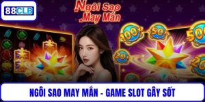Ngôi Sao May Mắn – Game Slot Gây Sốt Với Cơ Hội Trúng Lớn