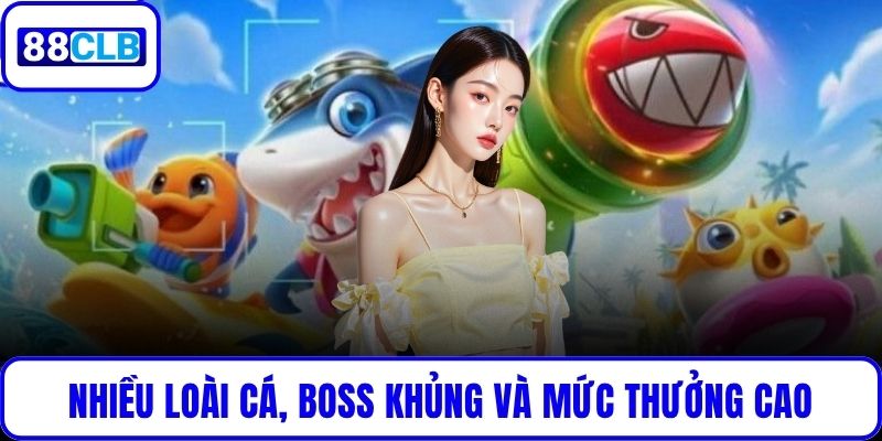 Nhiều loài cá, boss khủng và mức thưởng cao