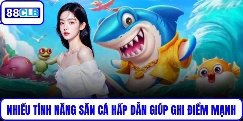 Nhiều tính năng săn cá hấp dẫn giúp KA ghi điểm mạnh
