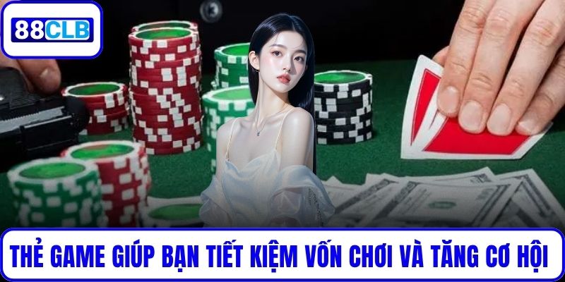 Game Bài Đổi Thẻ - Giải Trí Thông Minh, Đổi Thưởng Thực Tế Thẻ game giúp bạn tiết kiệm vốn chơi và tăng thêm cơ hội trải nghiệm